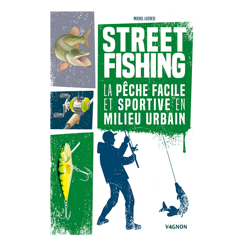 Street Fishing - La Pêche facile et sportive en milieu urbain